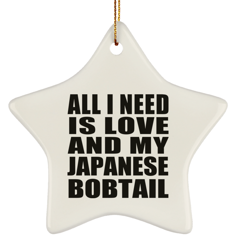 All I Need Is Love And My Japanese Bobtail - Star Ornament