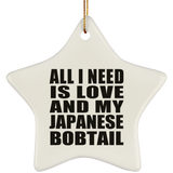 All I Need Is Love And My Japanese Bobtail - Star Ornament