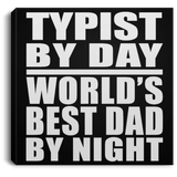 Typist By Day World's Best Dad By Night - Canvas Square