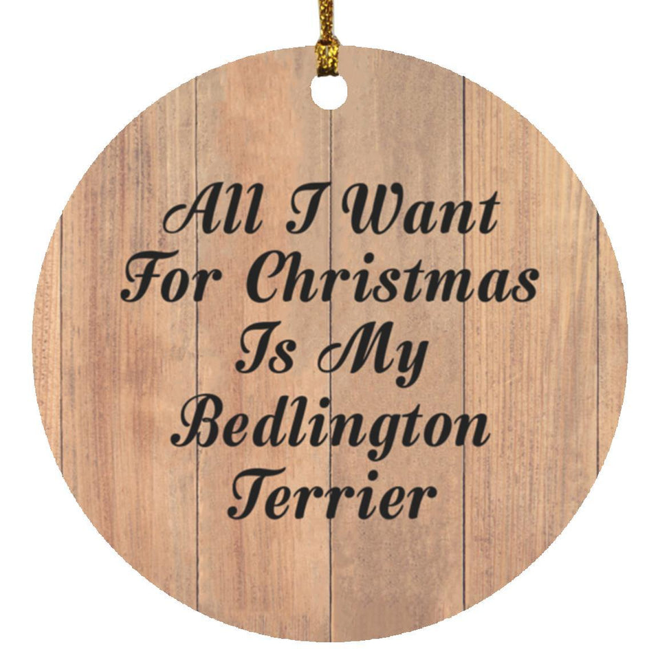 All I Want For Christmas Is My Bedlington Terrier - Circle Ornament C