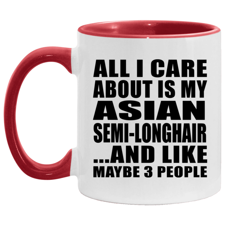 All I Care About Is My Asian Semi-Longhair - 11oz Accent Mug Red