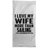I Love My Wife More Than Sailing - Hand Towel
