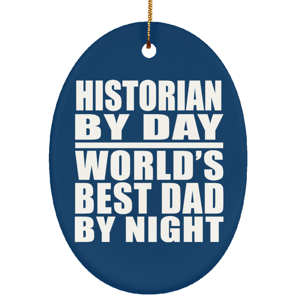 Historian By Day World's Best Dad By Night - Oval Ornament