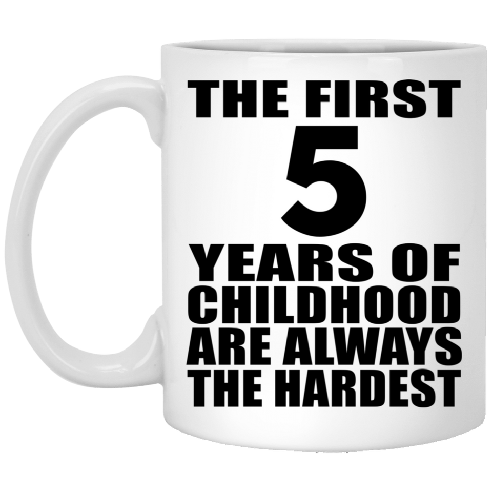 5th Birthday First 5 Years of Childhood Are The Hardest - 11oz Coffee Mug