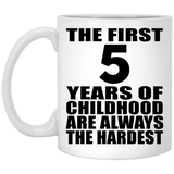 5th Birthday First 5 Years of Childhood Are The Hardest - 11oz Coffee Mug