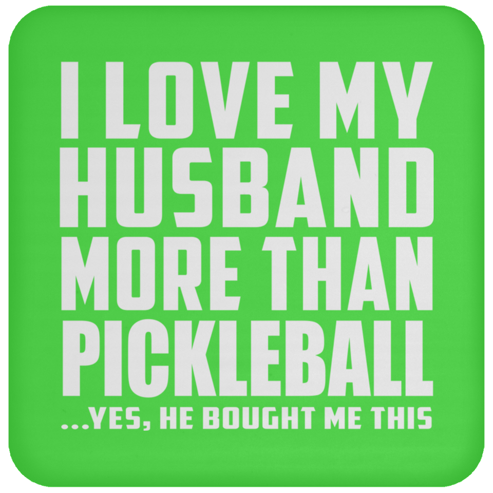 I Love My Husband More Than Pickleball - Drink Coaster