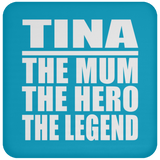 Tina The Mum The Hero The Legend - Drink Coaster