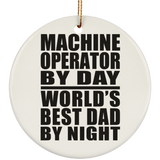 Machine Operator By Day World's Best Dad By Night - Circle Ornament