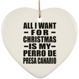 All I Want For Christmas Is My Perro De Presa Canario - Heart Ornament