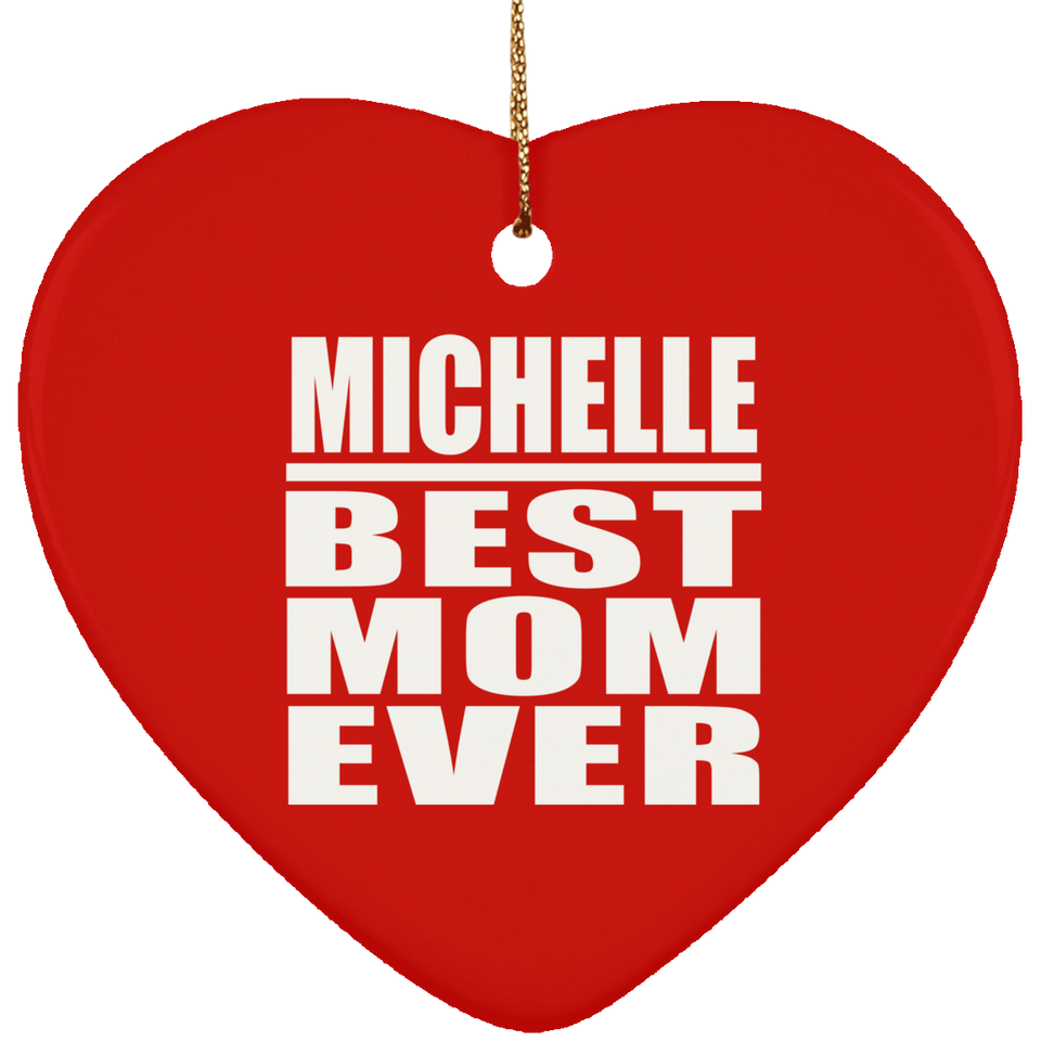 Michelle Best Mom Ever - Heart Ornament