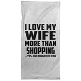 I Love My Wife More Than Shopping - Hand Towel