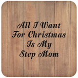 All I Want For Christmas Is My Step Mom - Drink Coaster C