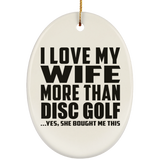 I Love My Wife More Than Disc Golf - Oval Ornament