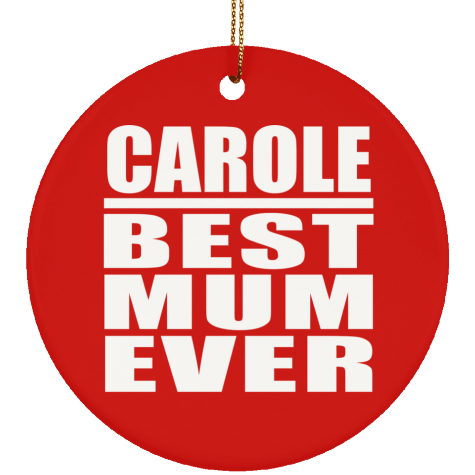 Carole Best Mum Ever - Circle Ornament