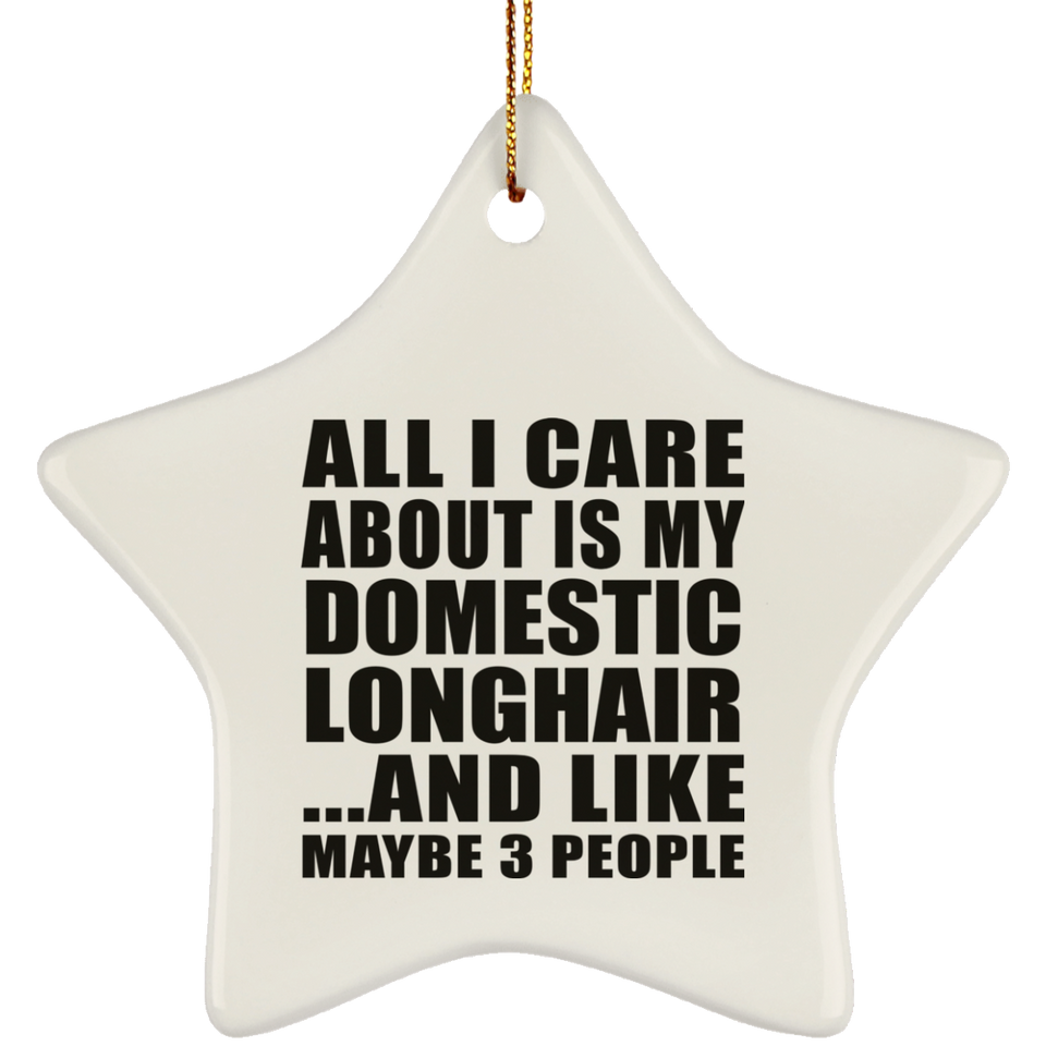 All I Care About Is My Domestic Longhair - Star Ornament