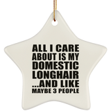 All I Care About Is My Domestic Longhair - Star Ornament