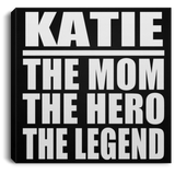Katie The Mom The Hero The Legend - Canvas Square