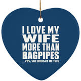 I Love My Wife More Than Bagpipes - Heart Ornament