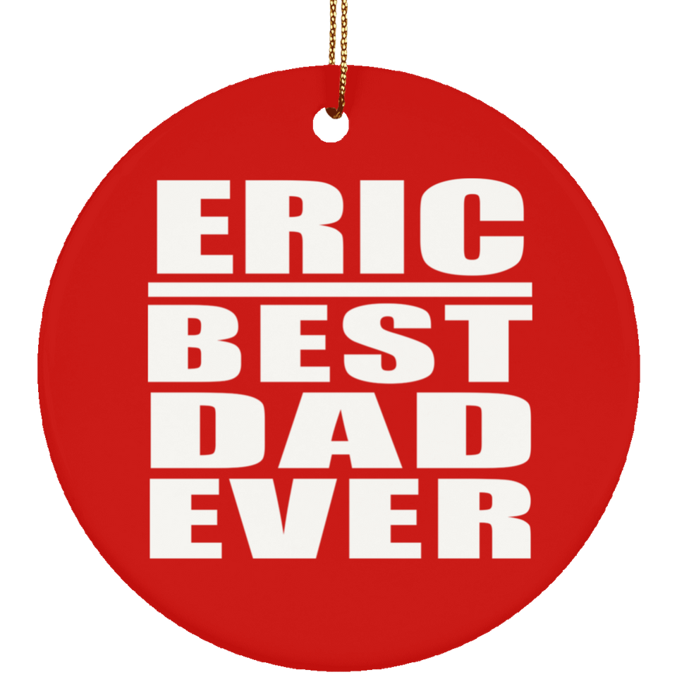 Eric Best Dad Ever - Circle Ornament