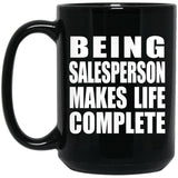 Being Salesperson Makes Life Complete - 15oz Coffee Mug Black