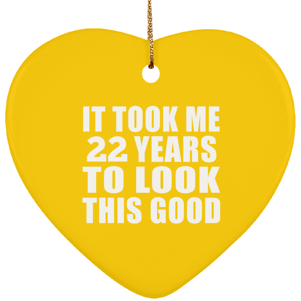 22nd Birthday Took Me 22 Years To Look This Good - Heart Ornament