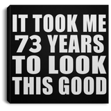 73rd Birthday Took Me 73 Years To Look This Good - Canvas Square