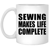 Sewing Makes Life Complete - 11oz Coffee Mug