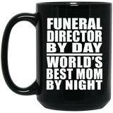 Funeral Director By Day World's Best Mom By Night - 15 Oz Coffee Mug Black