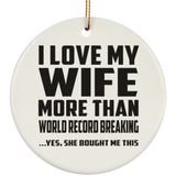 I Love My Wife More Than World Record Breaking - Circle Ornament