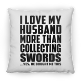 I Love My Husband More Than Collecting Swords - Throw Pillow