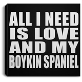 All I Need Is Love And My Boykin Spaniel - Canvas Square