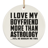 I Love My Boyfriend More Than Astrology - Circle Ornament