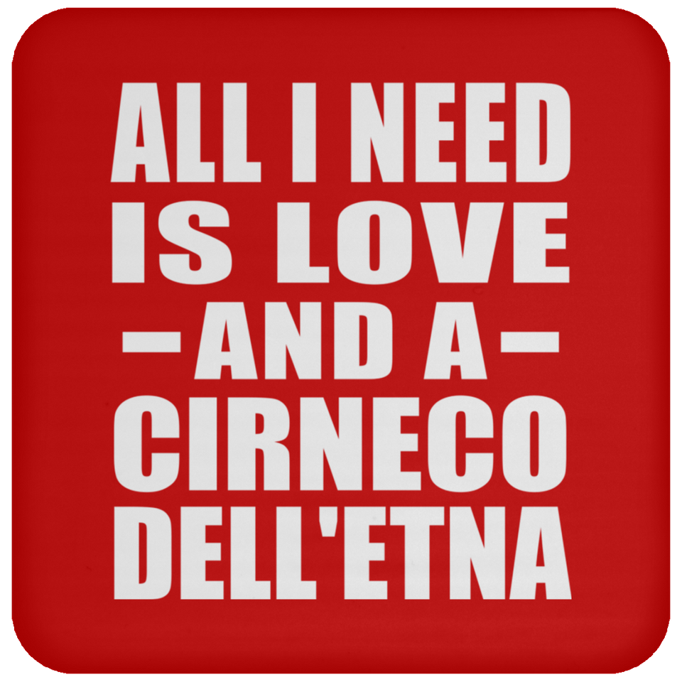 All I Need Is Love And A Cirneco Dell'etna - Drink Coaster