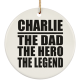 Charlie The Dad The Hero The Legend - Circle Ornament