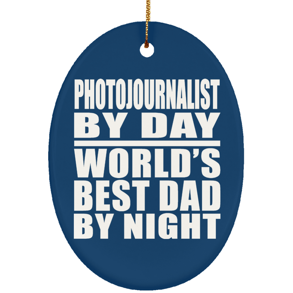 Photojournalist By Day World's Best Dad By Night - Oval Ornament