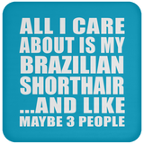 All I Care About Is My Brazilian Shorthair - Drink Coaster
