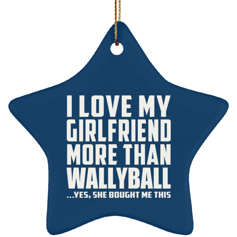I Love My Girlfriend More Than Wallyball - Star Ornament