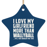 I Love My Girlfriend More Than Wallyball - Star Ornament