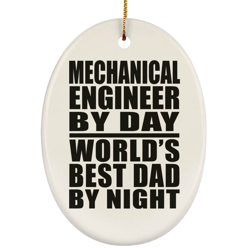 Mechanical Engineer By Day World's Best Dad By Night - Oval Ornament