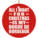 All I Want For Christmas Is My Dogue De Bordeaux - Circle Ornament