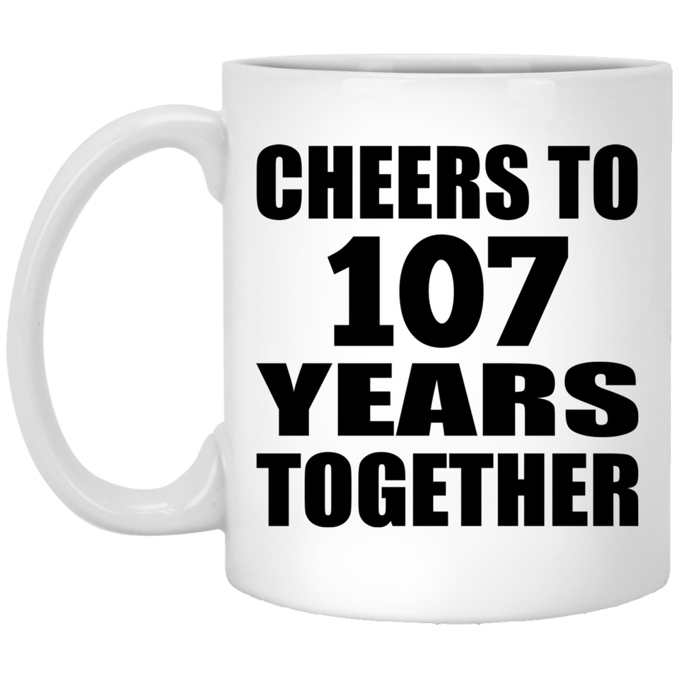 107th Anniversary Cheers To 107 Years Together - 11oz Coffee Mug