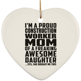 Proud Construction Worker Mom Of Awesome Daughter - Heart Ornament