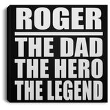 Roger The Dad The Hero The Legend - Canvas Square