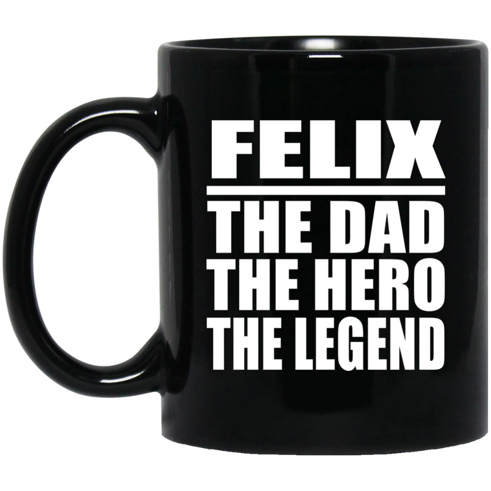 Felix The Dad The Hero The Legend - 11 Oz Coffee Mug Black