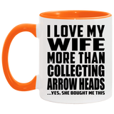 I Love My Wife More Than Collecting Arrow Heads - 11oz Accent Mug Orange