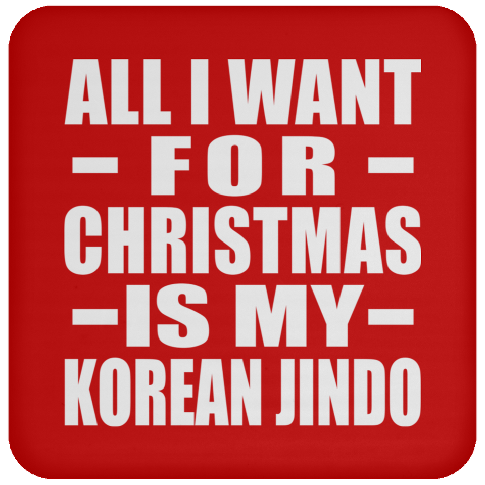All I Want For Christmas Is My Korean Jindo - Coaster