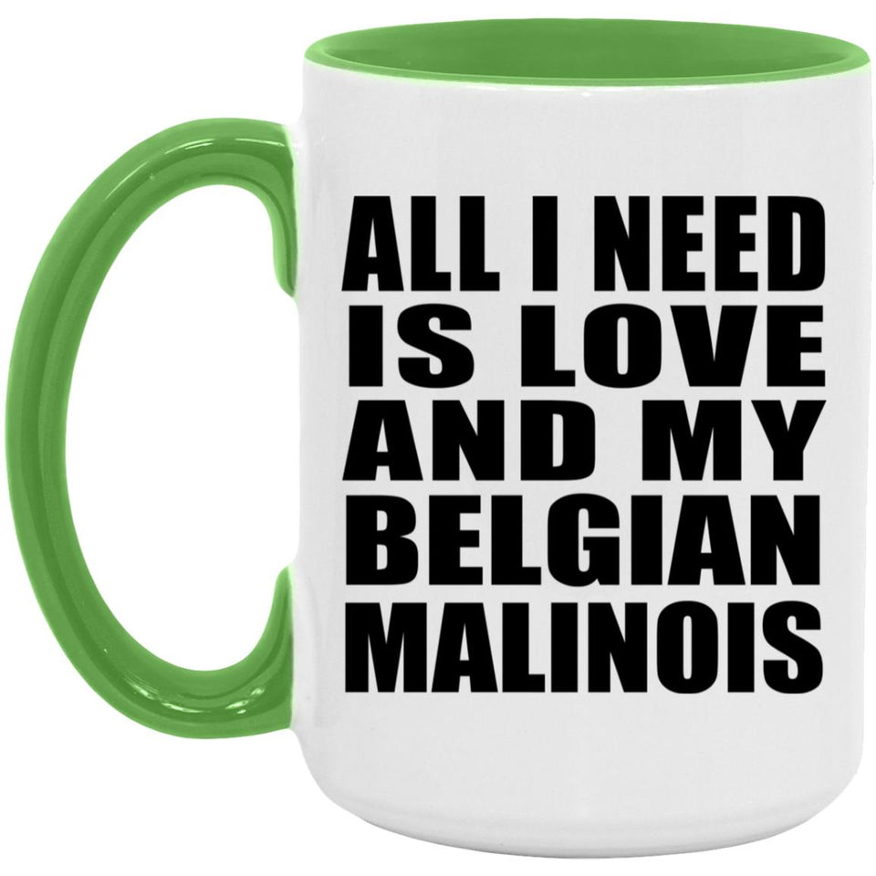 All I Need Is Love And My Belgian Malinois - 15oz Accent Mug Green