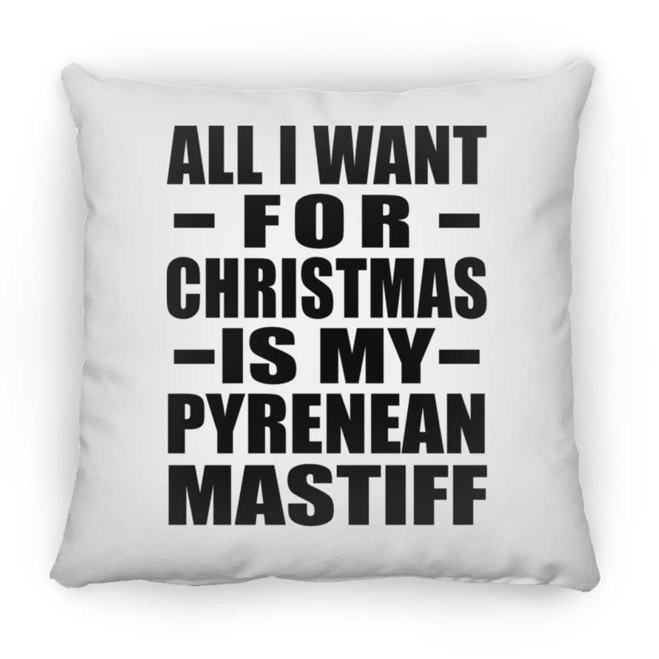 All I Want For Christmas Is My Pyrenean Mastiff - Throw Pillow