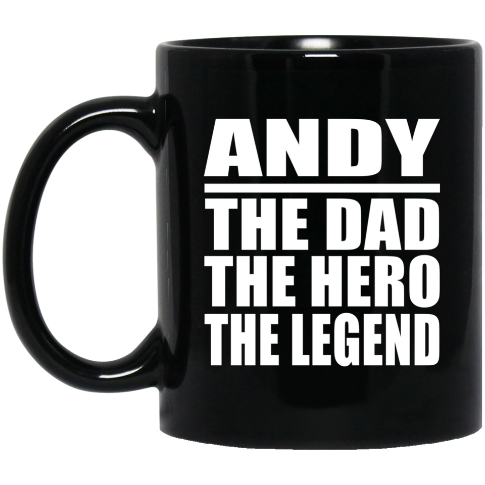 Andy The Dad The Hero The Legend - 11 Oz Coffee Mug Black