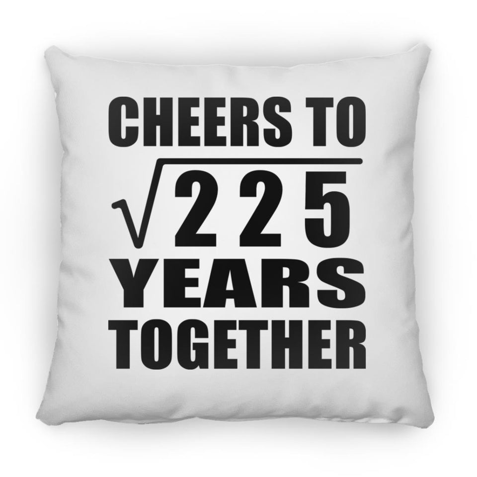 15th Anniversary Cheers To Square Root of 225 Years Together - Throw Pillow